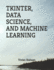 Tkinter, Data Science, and Machine Learning