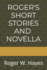 Roger's Short Stories and Novella