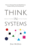 Think in Systems: The Art of Strategic Planning, Effective Problem Solving, And Lasting Results