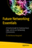 Future Networking Essentials: A Practical Guide for Exploring Cloud, Edge, and 5g Core Networking Environments