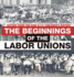 The Beginnings of the Labor Unions: History Book for Kids 9-12 Children's History