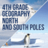 4th Grade Geography: North and South Poles