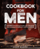 Cookbook for Men: From Meat and Seafood to Jerky and Wild Game, From Smoking and Grilling to Cast Iron Camping