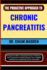 The Proactive Approach to Chronic Pancreatitis: Healing From Within: Unlocking The Keys To Wellness - From Treatment To Lifestyle Choices, Your Complete Handbook For Conquering Chronic Pancreatitis