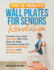 The 10-Minute Wall Pilates for Seniors Revolution
