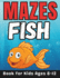 Fish Gifts for Kids: Fish Mazes for Kids Ages 8-12: 32 Fun and Challenging Different Fish Shapes Activity Book for Boys and Girls with Solutions