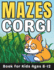 Corgi Gifts for Kids: Corgi Mazes for Kids Ages 8-12: 32 Fun and Challenging Different Corgi Shapes Activity Book for Boys and Girls with Solutions