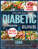 Fast and Easy Diabetic Cookbook for Beginners: 1800+ Days of Delicious, Nutritious & Low Sugar Recipes, Ultimate Guide to Managing Pre-Diabetes, Type 1, Type 2, Regulate Blood Pressure and 28-Day Meal