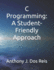 C Programming: a Student-Friendly Approach