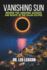 Vanishing Sun: Behind the Amazing Science and Beauty of the Solar Eclipse