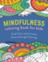 Mindfulness Coloring Book for Kids: Find Calm and Increase Focus Through Coloring