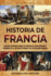 Historia de Francia: Una gua apasionante sobre los principales acontecimientos y personajes de la historia de Francia y de la Revolucin francesa