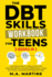 The DBT Skills Workbook For Teens (3 in 1): A Complete Guide For Helping Teens With Anger Management, Developing Mindfulness, Coping with Anxiety, and Building Self - Regulation Skills