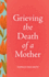 Grieving the Death of a Mother