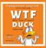 Wtf Duck-Why the Frown Companion Journal