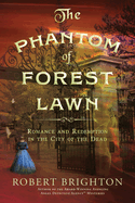 phantom of forest lawn romance and redemption in the city of the dead