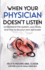When Your Physician Doesn't Listen: Understand the system, your body, and how to be your own advocate