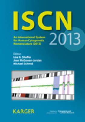 ISCN: An International System for Human Cytogenetic Nomenclature (2013) Recommendations of the International Standing Committee on Human Cytogenetic Nomenclature Published in Collaboration with 'Cytogenetic and Genome Research' Plus Fold-Out: 'the... - Shaffer, L.G. (Editor), and McGowan-Jordan, Jean (Editor), and Schmid, M. (Editor)