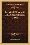 Iscrizioni E Memorie Della Citta Di Firenze (1886)