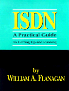 ISDN: A Practical, Simple, Easy-To-Use Guide to Getting Up and Running on ISDN
