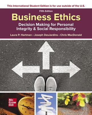 ISE Business Ethics: Decision Making for Personal Integrity & Social Responsibility - Hartman, Laura, and DesJardins, Joseph, and MacDonald, Chris