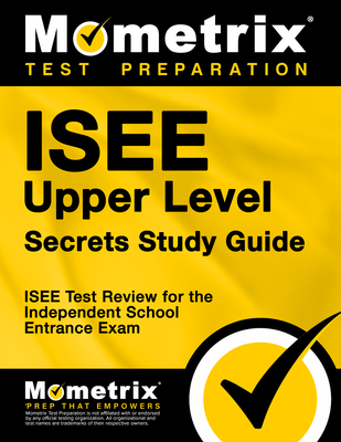 ISEE Upper Level Secrets Study Guide: ISEE Test Review for the Independent School Entrance Exam - Mometrix School Admissions Test Team (Editor)