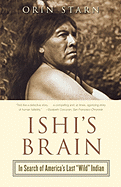 Ishi's Brain: In Search of Americas Last Wild Indian