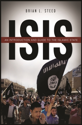 ISIS: An Introduction and Guide to the Islamic State - Steed, Brian