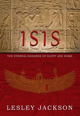 Isis: Eternal Goddess of Egypt and Rome - Jackson, Lesley