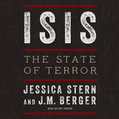 Isis Lib/E: The State of Terror - Stern, Jessica, and Berger, J M, and Porter, Ray (Read by)