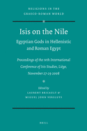 Isis on the Nile. Egyptian Gods in Hellenistic and Roman Egypt: Proceedings of the IVth International Conference of Isis Studies, Liege, November 27-29 2008