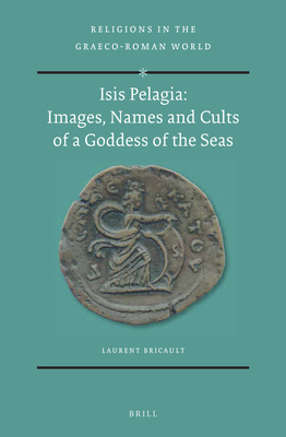 Isis Pelagia: Images, Names and Cults of a Goddess of the Seas - Bricault, Laurent