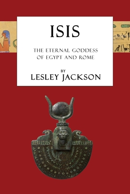 Isis: The Eternal Goddess of Egypt and Rome - Jackson, Lesley