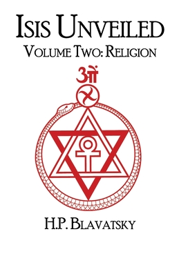 Isis Unveiled: Volume Two: Religion - Hunter, J W (Editor), and Blavatsky, Helena P