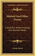 Islaford and Other Poems: A Book for Winter Evenings and Summer Moods