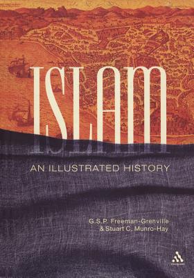 Islam: An Illustrated History - Freeman-Grenville, Greville Stewart Parker, and Munro-Hay, Stuart Christopher