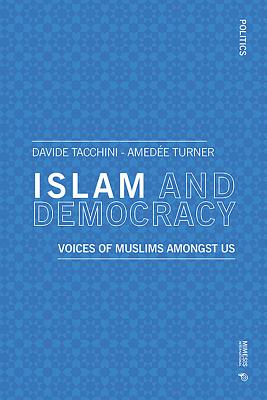 Islam and Democracy: Voices of Muslims Amongst Us - Turner, Amde Edward, and Tacchini, Davide