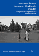 Islam and Muslims in Sweden: Integration or Fragmentation? a Contextual Study Volume 6