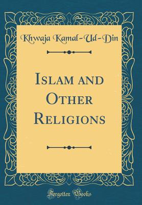 Islam and Other Religions (Classic Reprint) - Kamal-Ud-Din, Khwaja