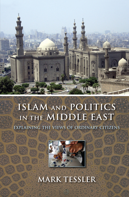 Islam and Politics in the Middle East: Explaining the Views of Ordinary Citizens - Tessler, Mark