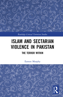 Islam and Sectarian Violence in Pakistan: The Terror Within - Murphy, Eamon