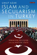 Islam and Secularism in Turkey: Kemalism, Religion and the Nation State