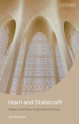 Islam and Statecraft: Religious Soft Power in the Arab Gulf States - Hoffman, Jon