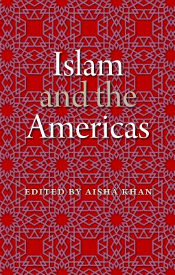 Islam and the Americas - Khan, Aisha (Editor)