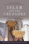 Islam and the Crusades: Collected Papers