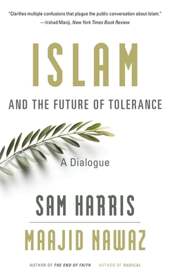 Islam and the Future of Tolerance: A Dialogue - Harris, Sam, and Nawaz, Maajid