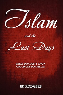 Islam and the Last Days - Rodgers, Ed