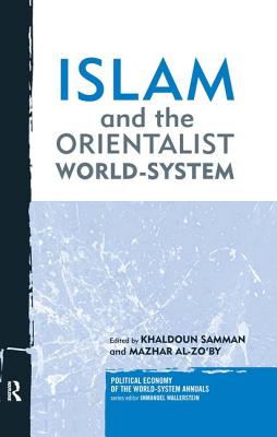 Islam and the Orientalist World-System - Samman, Khaldoun, and Al-Zo'by, Mazhar