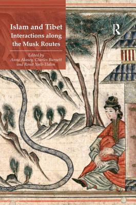 Islam and Tibet - Interactions along the Musk Routes - Akasoy, Anna (Editor), and Burnett, Charles (Editor), and Yoeli-Tlalim, Ronit (Editor)