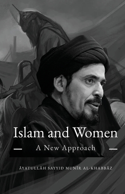 Islam and Women: A New Approach - Al-Khabbaz, Munir